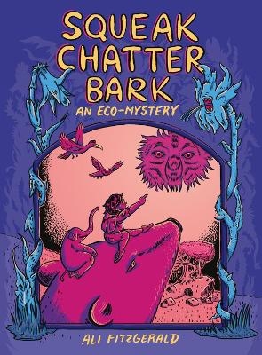 Squeak Chatter Bark: An Eco-Mystery - Ali Fitzgerald