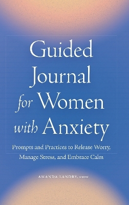 Guided Journal for Women with Anxiety - Amanda Landry LMHC