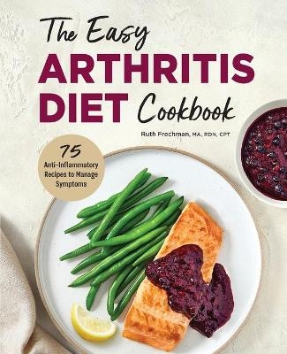 The Easy Arthritis Diet Cookbook - Ruth Frechman MA CPT  RDN