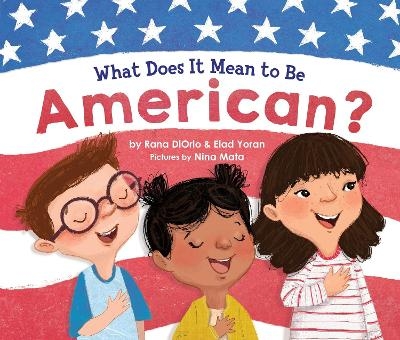 What Does It Mean to Be American? - Rana Diorio, Elad Yoran