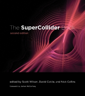 The SuperCollider Book, second edition - Scott Wilson, David Cottle