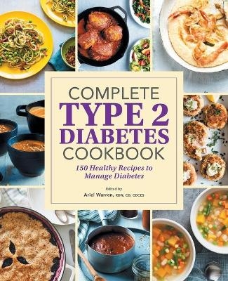 Complete Type 2 Diabetes Cookbook - Ariel Warren RDN CDCES  CD