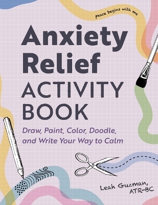 Anxiety Relief Activity Book - Leah Guzman ATR-BC
