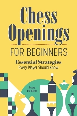 Chess Openings for Beginners - Jessica Era Martin