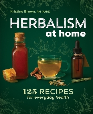 Herbalism at Home - Kristine Brown