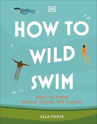 How to Wild Swim - Ella Foote