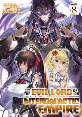 I&rsquo;m the Evil Lord of an Intergalactic Empire! (Light Novel) Vol. 8 - Yomu Mishima