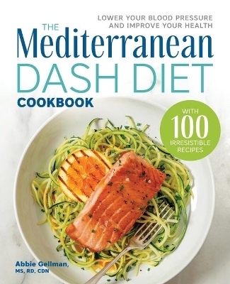 The Mediterranean DASH Diet Cookbook - Abbie Gellman MS CDN  RD