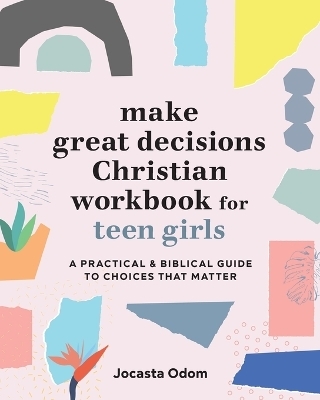 Make Great Decisions Christian Workbook for Teen Girls - Jocasta Odom