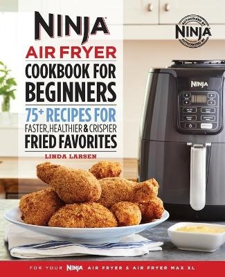 The Official Ninja Air Fryer Cookbook for Beginners - Linda Larsen