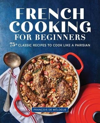 French Cooking for Beginners - Fran&ccedil;ois de M&eacute;logue