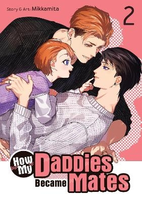 How My Daddies Became Mates Vol. 2 -  Mikkamita