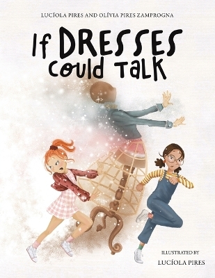 If Dresses Could Talk - Luc&iacute;ola Pires, Ol&iacute;via Pires Zamprogna