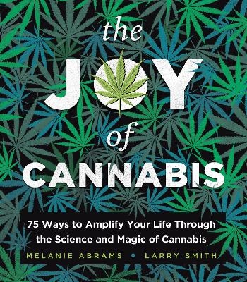 The Joy of Cannabis - Larry Smith, Melanie Abrams