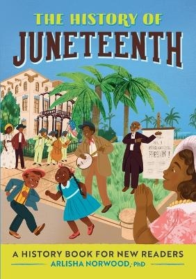 The History of Juneteenth - Arlisha Norwood PhD
