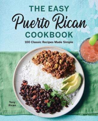 The Easy Puerto Rican Cookbook - Tony Rican