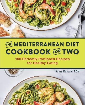 The Mediterranean Diet Cookbook for Two - Anne Danahy