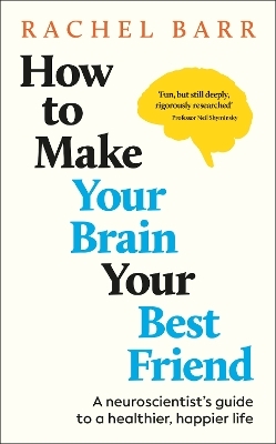 How to Make Your Brain Your Best Friend - Dr. Rachel Barr