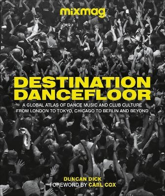 Destination Dancefloor -  MIXMAG, Duncan Dick