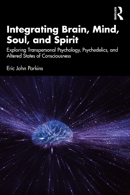 Integrating Brain, Mind, Soul, and Spirit - Eric John Parkins