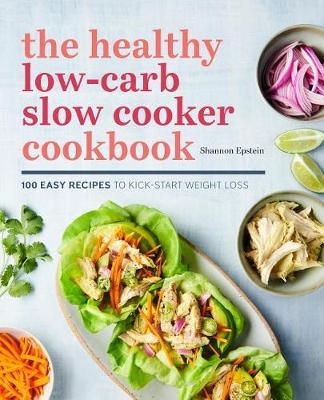 The Healthy Low-Carb Slow Cooker Cookbook - Shannon Epstein