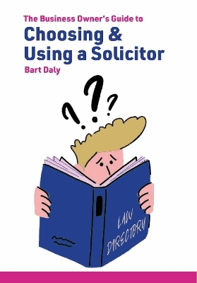 The Business Owner's Guide to Choosing & Using a Solicitor - Bart Day