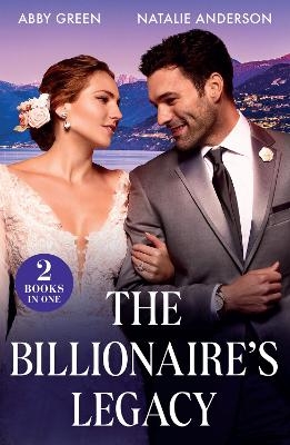 The Billionaire's Legacy - Abby Green, Natalie Anderson