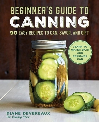 Beginner's Guide to Canning - Diane Devereaux