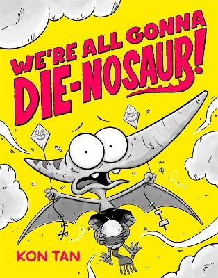 We're All Gonna Die-nosaur! - Kon Tan