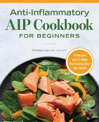Anti-Inflammatory AIP Cookbook for Beginners - Chelsea Lye RNT RYT  CNP
