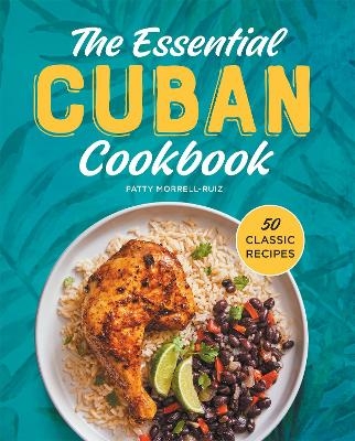 The Essential Cuban Cookbook - Patty Morrell-Ruiz