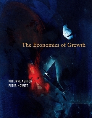 The Economics of Growth - Philippe Aghion, Peter W. Howitt