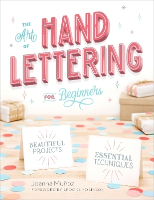 The Art of Hand Lettering for Beginners - Joanna Mu&ntilde;oz, Brooke Robinson