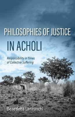 Philosophies of Justice in Acholi - Benedetta Lanfranchi