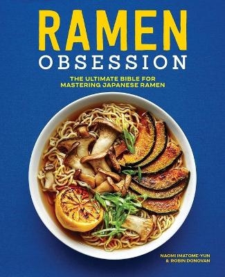Ramen Obsession - Naomi Imatome-Yun, Robin Donovan