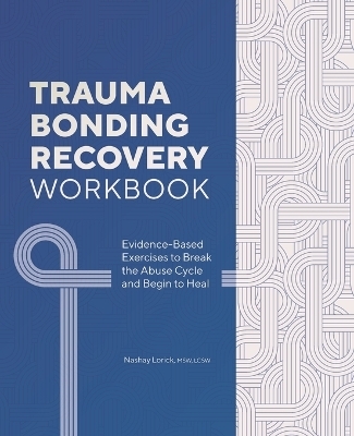 Trauma Bonding Recovery Workbook - Nashay Lorick MSW LCSW