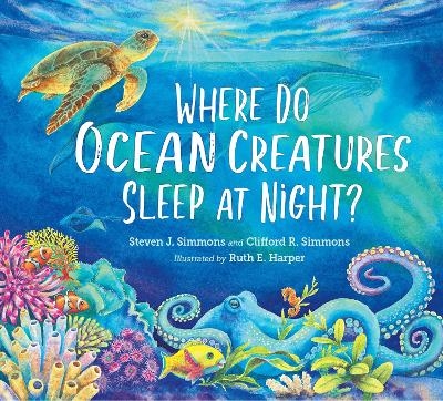 Where Do Ocean Creatures Sleep at Night? - Steven J. Simmons, Clifford R. Simmons