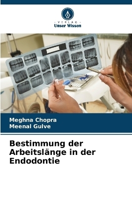 Bestimmung der Arbeitsl&auml;nge in der Endodontie - Meghna Chopra, Meenal Gulve