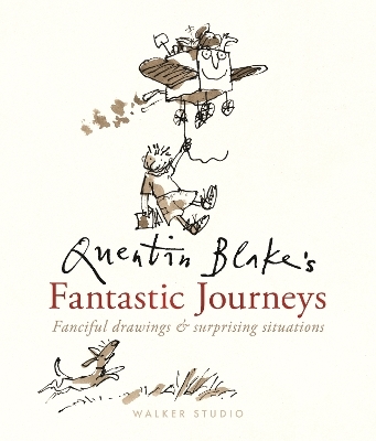 Quentin Blake's Fantastic Journeys: Fanciful Drawings and Surprising Situations - Quentin Blake