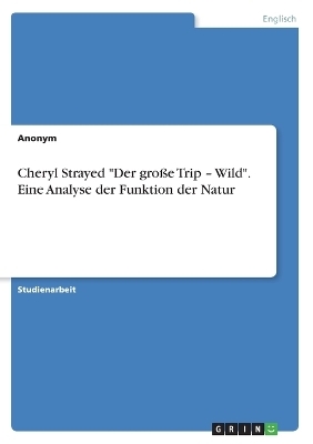 Cheryl Strayed "Der gro&Atilde;e Trip - Wild". Eine Analyse der Funktion der Natur -  Anonymous