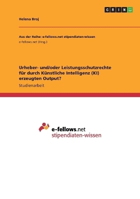 UrheberÂ¿ und/oder Leistungsschutzrechte fÃ¼r durch KÃ¼nstliche Intelligenz (KI) erzeugten Output?