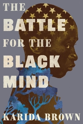 The Battle for the Black Mind - Karida L. Brown