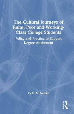 The Cultural Journeys of Rural, Poor and Working-Class College Students - Ty C. McNamee