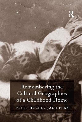 Remembering the Cultural Geographies of a Childhood Home - Peter Hughes Jachimiak