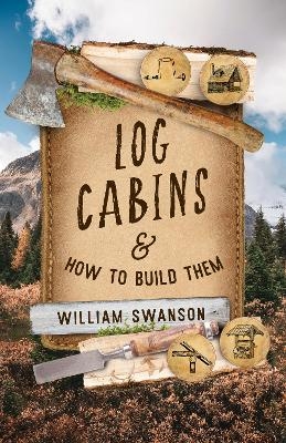 Log Cabins and How to Build Them