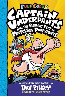 Captain Underpants and the Perilous Plot of Professor Poopypants: Color Edition (Captain Underpants #4): From the Creator of Dog Man - Dav Pilkey