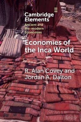 Economies of the Inca World - R. Alan Covey, Jordan A. Dalton