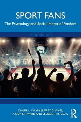 Sport Fans - Daniel L. Wann, Jeffrey D. James, Cody T. Havard, Elizabeth B. Delia