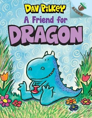 A Friend for Dragon: An Acorn Book (Dragon #1): From the Creator of Dog Man - Dav Pilkey