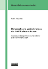 Demografische Ver&auml;nderungen der GKV-Risikostrukturen - Patrik Kasparak